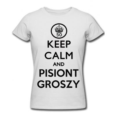 (D) (KEEP CALM AND PISIONT GROSZY)